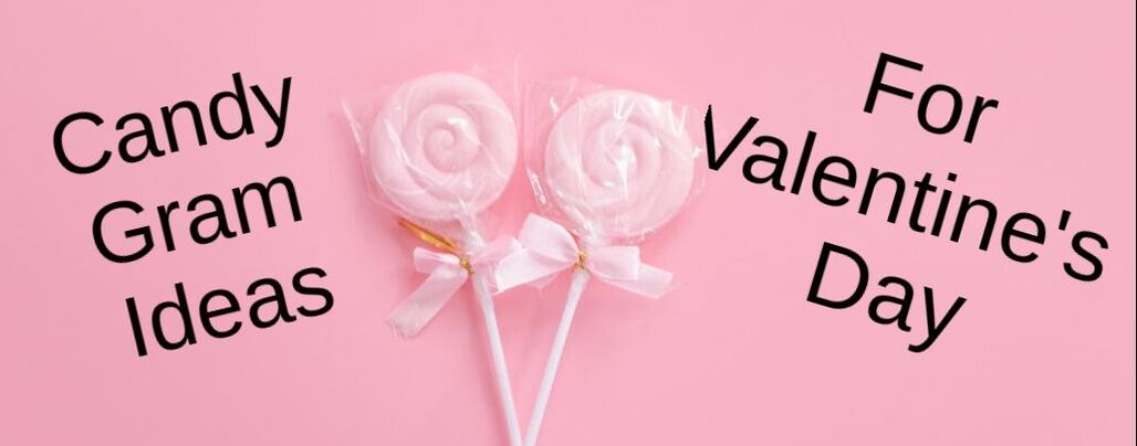 Valentine's Day Candy Gram Ideas